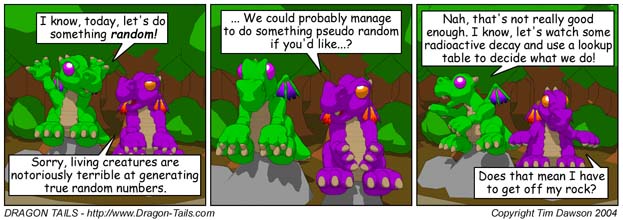 comic with the lines 'lets do something random' 'Sorry, living creatures are notoriously terrible at generating true random numbers.'